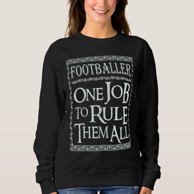 Footballer One job to Rule them all Sweatshirt (Vorderseite)