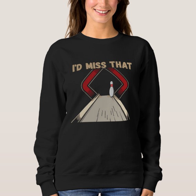 for Bowlers Miss That  Ten Pin  Bowling Sweatshirt (Vorderseite)