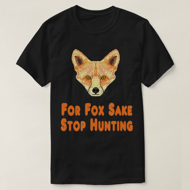 For Fo Sake Stop Hunting  T-Shirt (Design vorne)