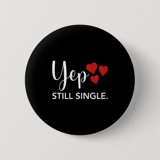 For Her Him Happy Valentines Day Yep Still Single  Button (Vorderseite)