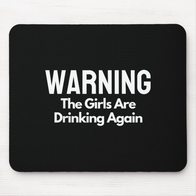 For Her Warning The Girls Are Drinking Again Drunk Mousepad (Vorne)