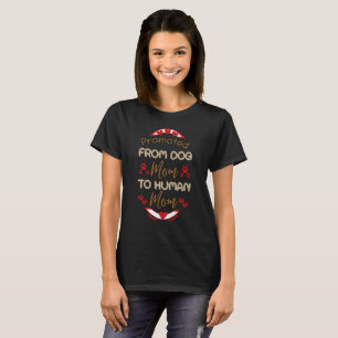 Förderung von der Hunde-Mama zur menschlichen Mama T-Shirt