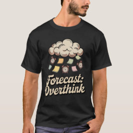 Forecast: Overthink | Funny Mental Weather Design T-Shirt