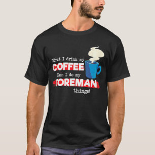 Foreman & Coffee Appreciation Sprichwort T-Shirt