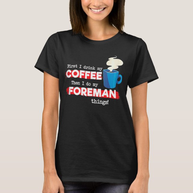 Foreman & Coffee Appreciation Sprichwort T-Shirt (Vorderseite)