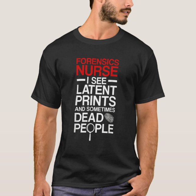 Forensic Nurse I See Latent Prints Forensic Nursin T-Shirt (Vorderseite)
