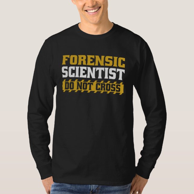 Forensic Scientist Do Not Cross Science Forensic S T-Shirt (Vorderseite)