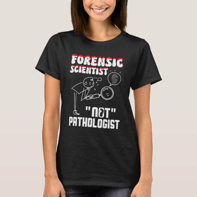 Forensic Scientist not pathologist forensic crimin T-Shirt (Vorderseite)