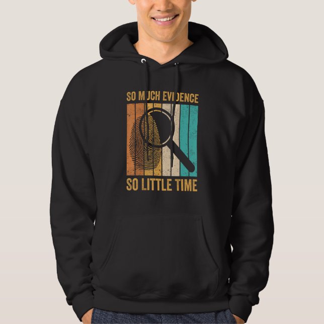 Forensic Scientist So Much Evidence So Little Time Hoodie (Vorderseite)