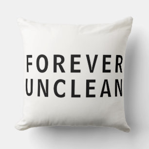 Forever Unclean Funny Rude Message T - Shirt Kissen
