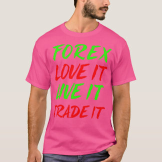 Forex-Liebe, die es lebt, Handel es T-Shirt