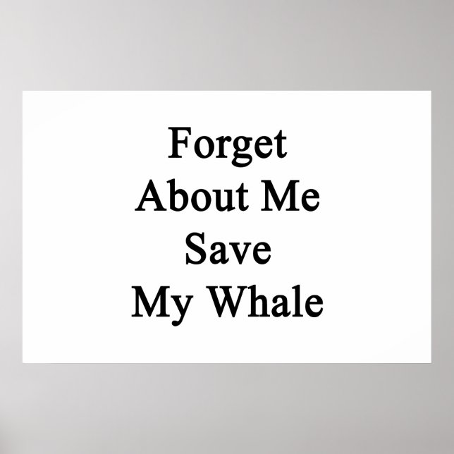 Forget About Me Save My Whale Poster (Vorne)
