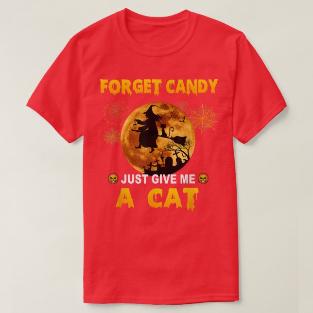Forget Candy Just Give hat mich T-Shirt (Design vorne)