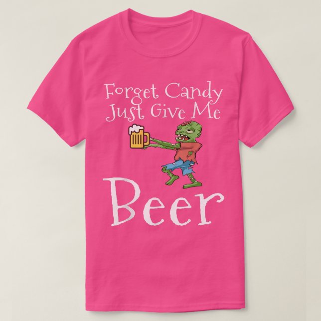 Forget Candy Just Give Me Beer Funny Halloween Zom T-Shirt (Design vorne)