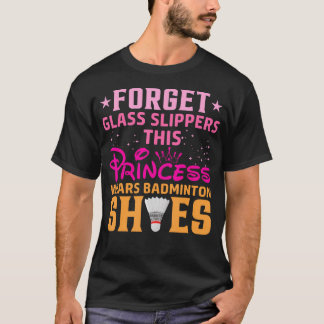 Forget Glass Slippers This Princess Wears Badminto T-Shirt