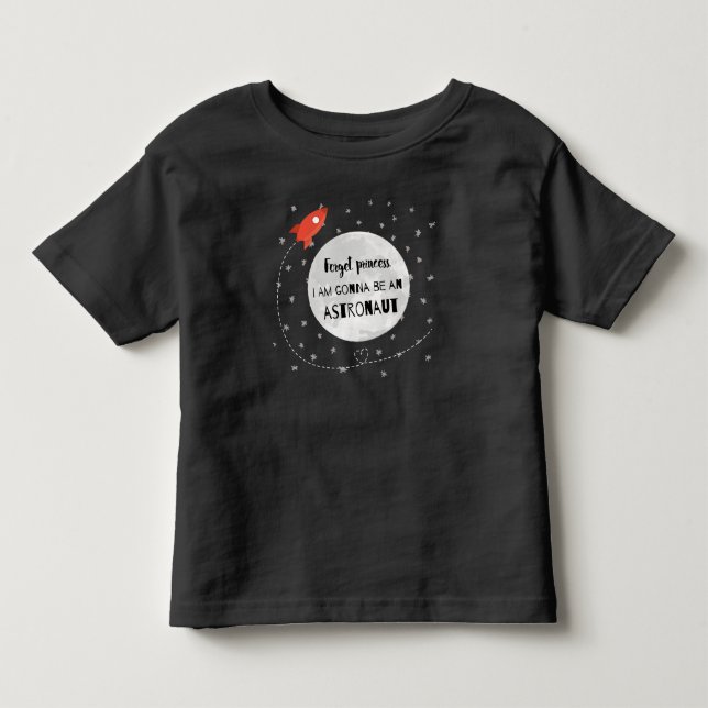 Forget princess astronaut Rakete Weltall Mond Kleinkind T-shirt (Vorderseite)