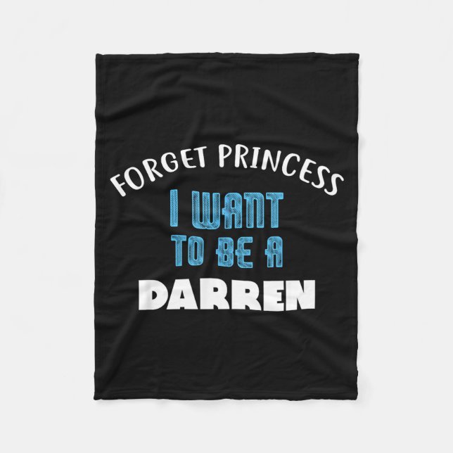 Forget Princess I Want To Be A Darren Name  Fleecedecke (Vorderseite)