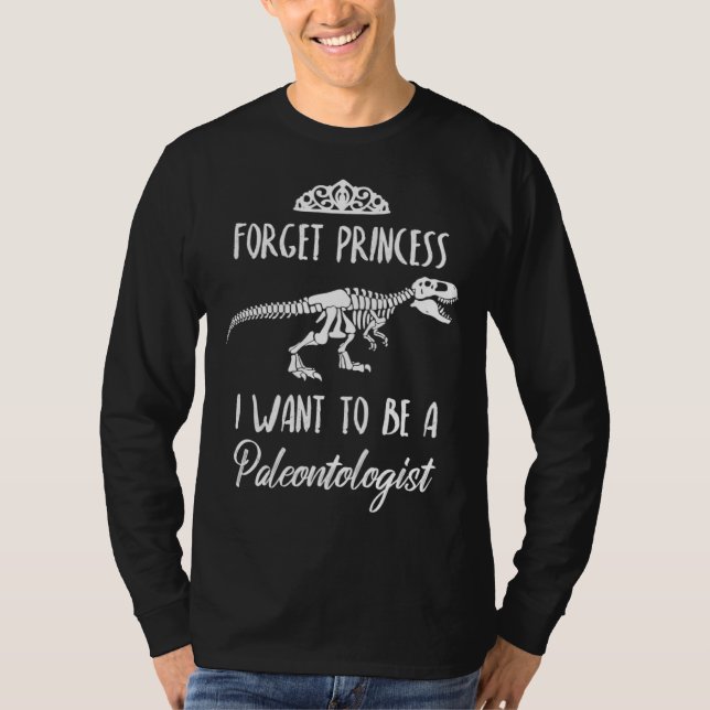 Forget Princess I Want to be a Paleontologist Dino T-Shirt (Vorderseite)