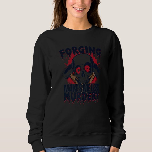 Forging Makes Me Less Murdery Forging Anvil Blacks Sweatshirt (Vorderseite)