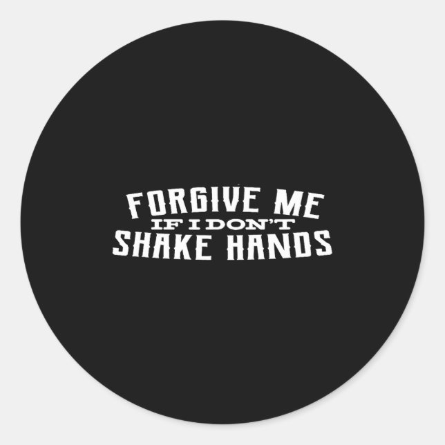 Forgive Me If I Don't Shake Hands  Runder Aufkleber (Vorderseite)