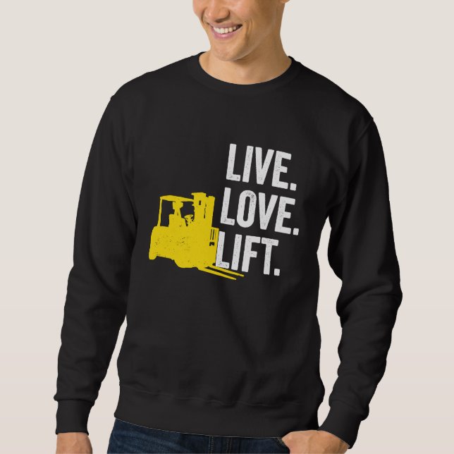 Forklift Driver Live Lofe Lift Sweatshirt (Vorderseite)