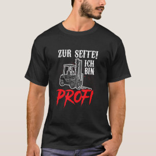 Forklift Driver Zum Seitich Bin Profi Fun Sprichwo T-Shirt