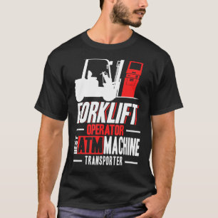 Forklift Operator Best ATM Transporter Warehouse W T-Shirt