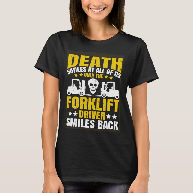 Forklift Operator Death Smiles at All of Us Forkli T-Shirt (Vorderseite)