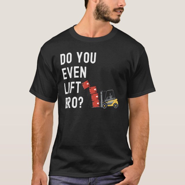 Forklift Operator Do You Even Lift Bro  Forklift R T-Shirt (Vorderseite)