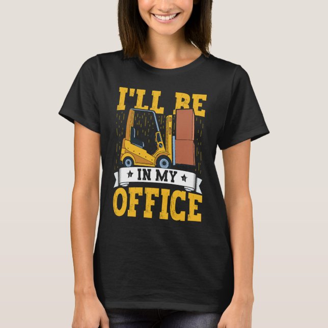 Forklift Operator I'll Be In My Office Forklift Dr T-Shirt (Vorderseite)