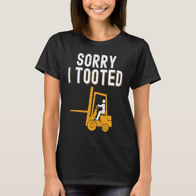 Forklift Operator Sorry i Tooted T-Shirt (Vorderseite)