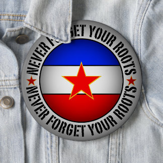 Former Yugoslavia - Never Forget Your Roots  Button