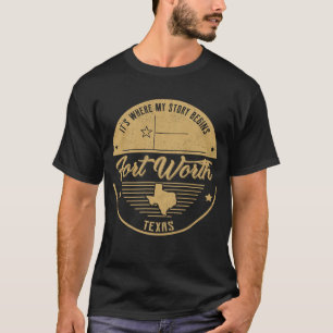 Fort Worth Texas Hier beginnt meine Geschichte T-Shirt