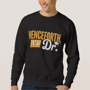 Fortan ist es Dr. PhD-Absolvent Promotionsgrad Sweatshirt