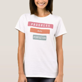 Fortschritte bei der Perfektionistin T-Shirt