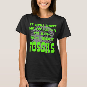 Fossil Collector wenn du mir Will Fossilien zu hör T-Shirt