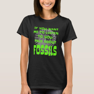 Fossil Collector wenn du mir Will Fossilien zu hör T-Shirt