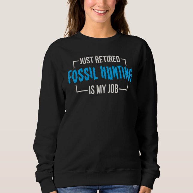 Fossil Hunter for Fossil Collector Geology 1 Sweatshirt (Vorderseite)
