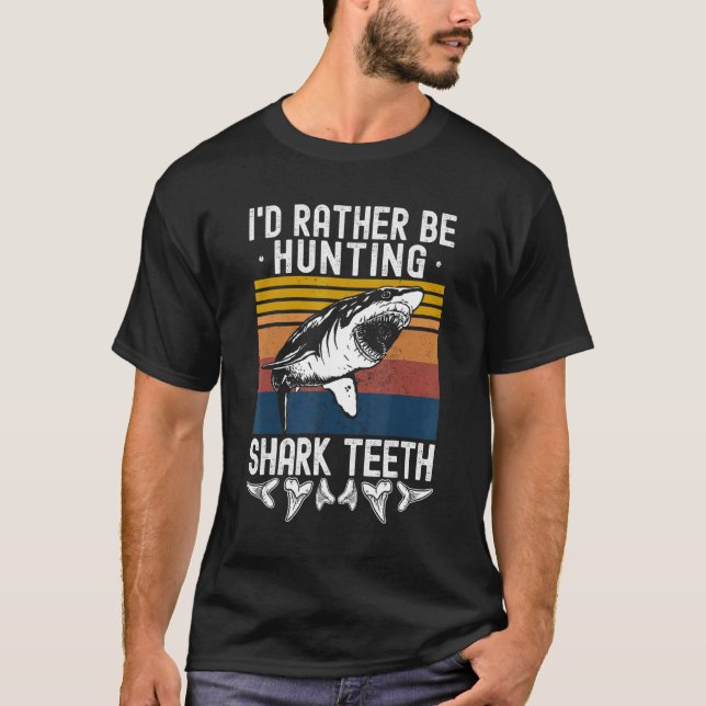 Fossil Hunting I'd Rather Be Hunting Shark Teeth T-Shirt (Vorderseite)