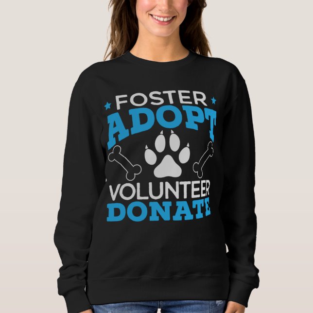 Foster Adopt Volunteer Donate Animal Rights Animal Sweatshirt (Vorderseite)