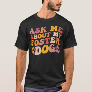 Foster Dog Care Groovy Fragte mich über meinen Fos T-Shirt