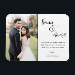 Foto für immer und immer Skriptereihen Vielen Dank Magnet<br><div class="desc">Schwarzes Drehbuch "Forever and Always" Design Hochzeit danke Ihnen Magnete mit Ihrem Lieblings-Hochzeit-Foto. Zeigen Sie Ihrer Familie und Ihren Freunden Ihre Wertschätzung für die Teilnahme an Ihrer Hochzeitsfeier mit einem maßgeschneiderten Foto Dankeschön Magnet,  wird es ein unvergesslicher Sake für die nächsten Jahre.</div>