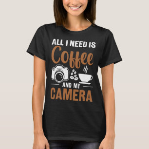 Fotograf Kaffee Bild Alles was ich brauche ist Kaf T-Shirt