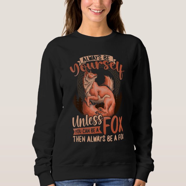 Foxes Kids When You Can Be A Fox Always Be A Fox Sweatshirt (Vorderseite)