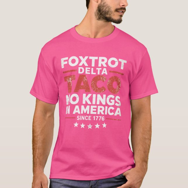 Foxtrot Delta Taco No King in America seit 1776 4 T-Shirt (Vorderseite)