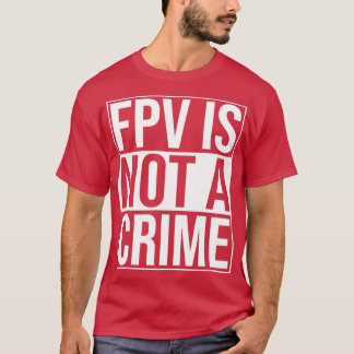 FPV ist kein Kriminalitätsrodeln von Freestyle T-Shirt