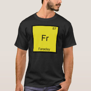 Fr - Faraday Lustiges Element Chemie Symbol T-Shir T-Shirt