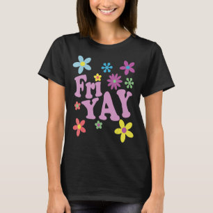 Fr-Yay! Happy Friday Lover Funny Teacher TGIF Fri T-Shirt