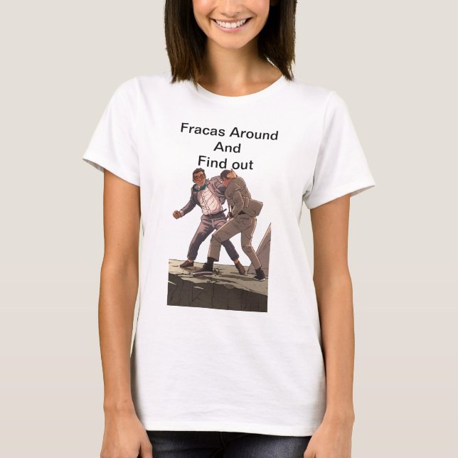 Fracas um sich herum und finden Sie heraus Shirt (Vorderseite)