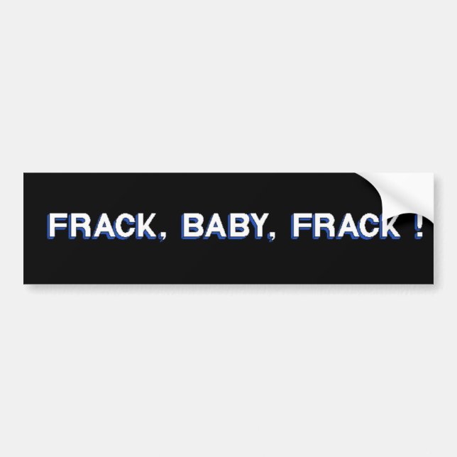 Frack, Baby, Frack! Autoaufkleber (Vorne)